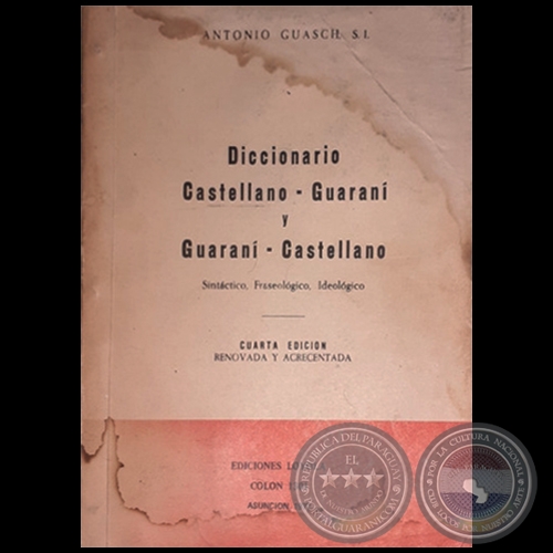 DICCIONARIO GUARANI-CASTELLANO y CASTELLANO-GUARANI - CUARTA EDICIÓN - Autor: ANTONIO GUASCH, S.J. - Año 1977